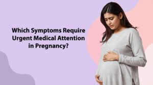 Which Symptoms Require Urgent Medical Attention in Pregnancy
